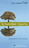La humildad importa : para practicar la vida espiritual