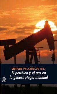 El petróleo y el gas en la geoestrategia mundial - Palazuelos Manso, Enrique