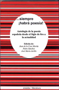 --siempre habrá poesía : antología de la poesía española desde el siglo XVIII hasta la actualidad - Martín Sánchez, Juan de la Cruz; Jarillo Peralta, José María; Sánchez S. Jarillo, Pedro