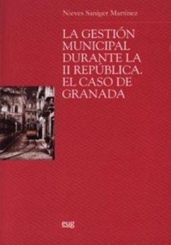 La gestión municipal durante la II República : el caso de Granada - Saniger Martínez, Nieves