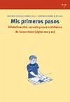 Mis primeros pasos : alfabetización, escuela y usos cotidianos de la escritura (siglos XIX y XX) - Castillo, Antonio