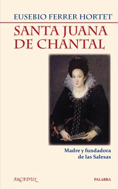 Santa Juana de Chantal : madre y fundadora de las salesas - Ferrer Hortet, Eusebio