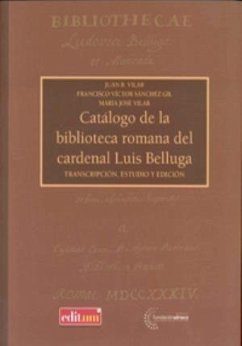 Catálogo de la biblioteca romana del cardenal Luis Belluga : transcripción, estudios y edición - Sánchez Gil, Francisco Víctor; Vilar García, María José; Vilar, Juan Bautista