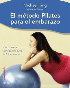 El método pilates para el embarazo - King, Michael; Green, Yolande