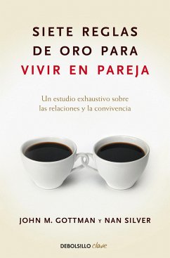 Siete Reglas de Oro Para Vivir En Pareja / The Seven Principles for Making Marri Age Work - Gottman, John; Silver, Nan