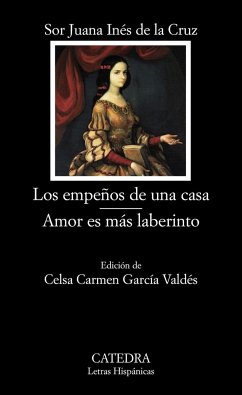 Los empeños de una casa ; Amor es más laberinto - Juana Inés De La Cruz, Sor