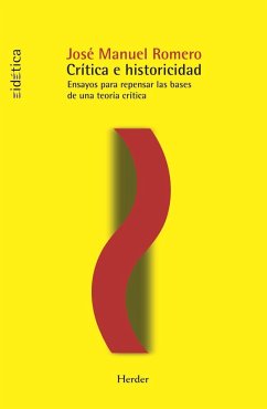 Crítica e historicidad : ensayos para repensar las bases de una teoría crítica - Romero Cuevas, José Manuel