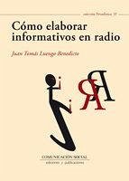 Cómo elaborar informativos en radio - Luengo Benedicto, Juan Tomás
