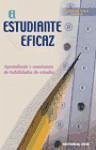 El estudiante eficaz : aprendizaje y enseñanza de habilidades de estudio - Valle Arias, Antonio . . . [et al.