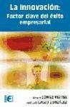 La innovación : factor clave del éxito empresarial - Calvo González, José Luis; Gómez Vieites, Álvaro