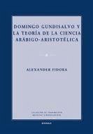 Domingo Gundisalvo y la teoría de la ciencia arábico-aristotélica - Fidora, Alexander