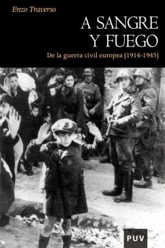 A sangre y fuego : de la Guerra Civil europea (1914-1945) - Traverso, Enzo
