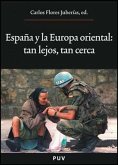 España y la Europa Oriental : tan lejos, tan cerca : actas del V Encuentro Español de Estudios sobre la Europa Oriental, celebrado en Valencia del 20 al 22 de noviembre de 2006