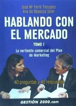 Hablando con el mercado : la vertiente comercial del plan de marketing - Beascoa Soler, Ana de; Ferré Trenzano, José María