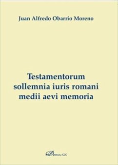 Testamentorum sollemnia iuris romani medii aevi memoria - Obarrio Moreno, Juan Alfredo