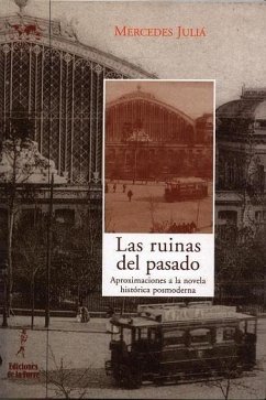 Las ruinas del pasado : aproximaciones a la novela histórica posmoderna - Juliá de Agar, Mercedes