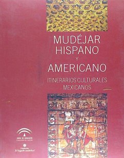 Mudéjar hispano y americano : itinerarios culturales mexicanos - López Guzmán, Rafael