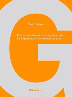 El Arte Con Relación a la Arquitectura, La Arquitectura Con Relación Al Arte - Graham, Dan