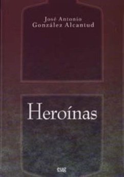 Heroínas - González Alcantud, José Antonio