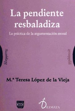 La pendiente resbaladiza : la práctica de la argumentación moral - López de la Vieja, María Teresa