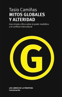 Mitos globales y alteridad : una mirada crítica sobre el poder mediático y el conflicto intercultural - Camiñas, Tasio