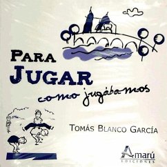 Para jugar como jugábamos : juegos y entretenimientos de la tradición popular - Blanco García, Tomás