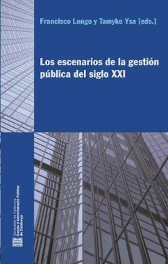 Los escenarios de la gestión pública del siglo XXI - Longo, Francisco; Ysa Figueras, Tamyko