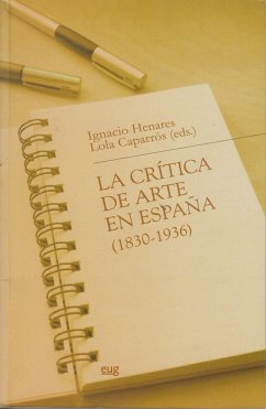 La crítica de arte en España (1830-1936) - Henares Cuéllar, Ignacio