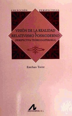 Visión de la realidad y relativismo posmoderno : (perspectiva teórico-literaria) - Torre Serrano, Esteban