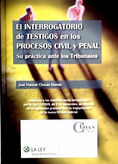 El interrogatorio de testigos en los procesos civil y penal : su práctica ante los tribunales - Banacloche Palao, Julio; Chozas Alonso, José Manuel