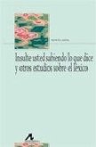 Insulte usted sabiendo lo que dice y otros estudios léxicos