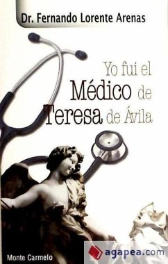 Yo fui el médico de Teresa de Ávila - Lorente Arenas, Fernando