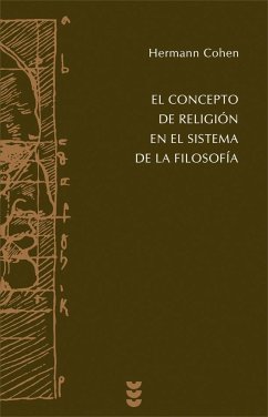 El concepto de religión en el sistema de la filosofía - Cohen, Hermann; López De Lizaga, José Luis