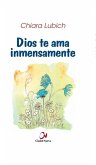Dios te ama inmensamente : selección de pensamientos sobre Dios amor Dios te ama inmensamente : selección de pensamientos sobre Dios amor