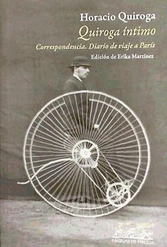 Quiroga íntimo : correspondencia : diario de un viaje a París - Quiroga, Horacio; Martínez, Erika