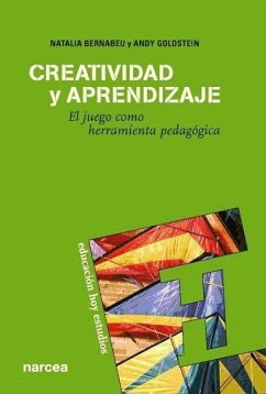 Creatividad y aprendizaje : el juego como herramienta pedagógica - Bernabéu Morón, Natalia . . . [et al.; Goldstein, Andy