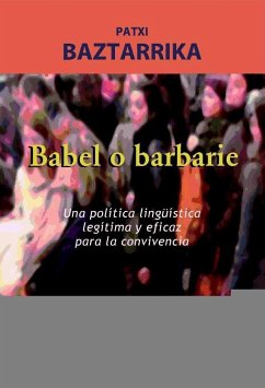 Babel o barbarie - Baztarrika Galparsoro, Patxi