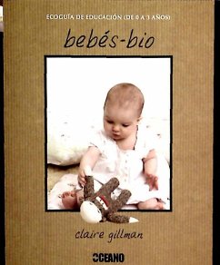 Bebés-bio : ecoguía de educación (de 0 a 3 años) - Gillman, Claire