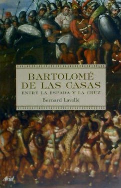 Bartolomé de las Casas : entre la espada y la cruz - Lavallé, Bernard
