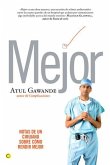 Mejor : notas de un cirujano sobre cómo rendir mejor Mejor : notas de un cirujano sobre cómo rendir mejor