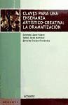 Claves para una enseñanza artístico-creativa : la dramatización - Encabo Fernández, Eduardo Jerez Martínez, Isabel López Valero, Amando