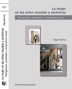 La mujer en las artes visuales y escénicas : transgresión, pluralidad y compromiso social - Barrios Herrero, Olga