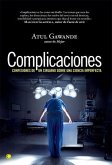 Complicaciones : confesiones de un cirujano sobre una ciencia imperfecta Complicaciones : confesiones de un cirujano sobre una ciencia imperfecta