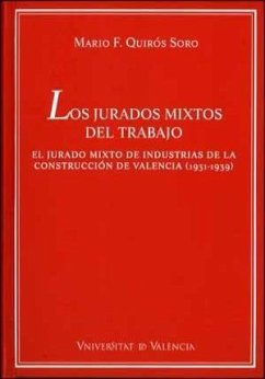 Los jurados mixtos del trabajo : el jurado mixto de industrias de la construcción de Valencia (1931-1939) - Quirós Soro, Mario Francisco