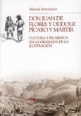 Don Juan de Flores y Oddouz, pícaro y mártir : cultura y picaresca en la Granada de la Ilustración