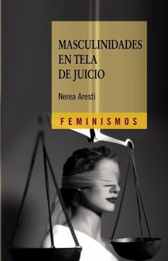 Masculinidades en tela de juicio : hombres y género en el primer tercio del siglo XX - Aresti Esteban, Nerea . . . [et al.