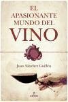 El apasionante mundo del vino - Sánchez Guillén, Juan