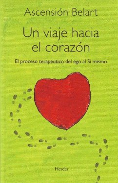 Un viaje hacia el corazón : el proceso terapéutico del ego al sí mismo - Belart, Ascensión