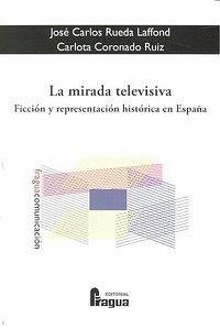 Cover La mirada televisiva : ficción y representación histórica en España