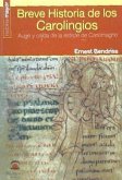 Breve historia de los carolingios : auge y caída de la estirpe de Carlomagno